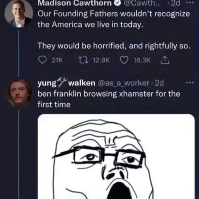 Madison Cawthorn Our Founding Fathers wouldnt recognize the America we live in today They would be horrified and rightfully so yung walken ben franklin browsing xhamster for the first time