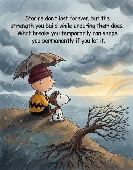 Storms don't last forever, but the strength you build while enduring them does. What breaks you temporarily can shape you permanently if you let it.