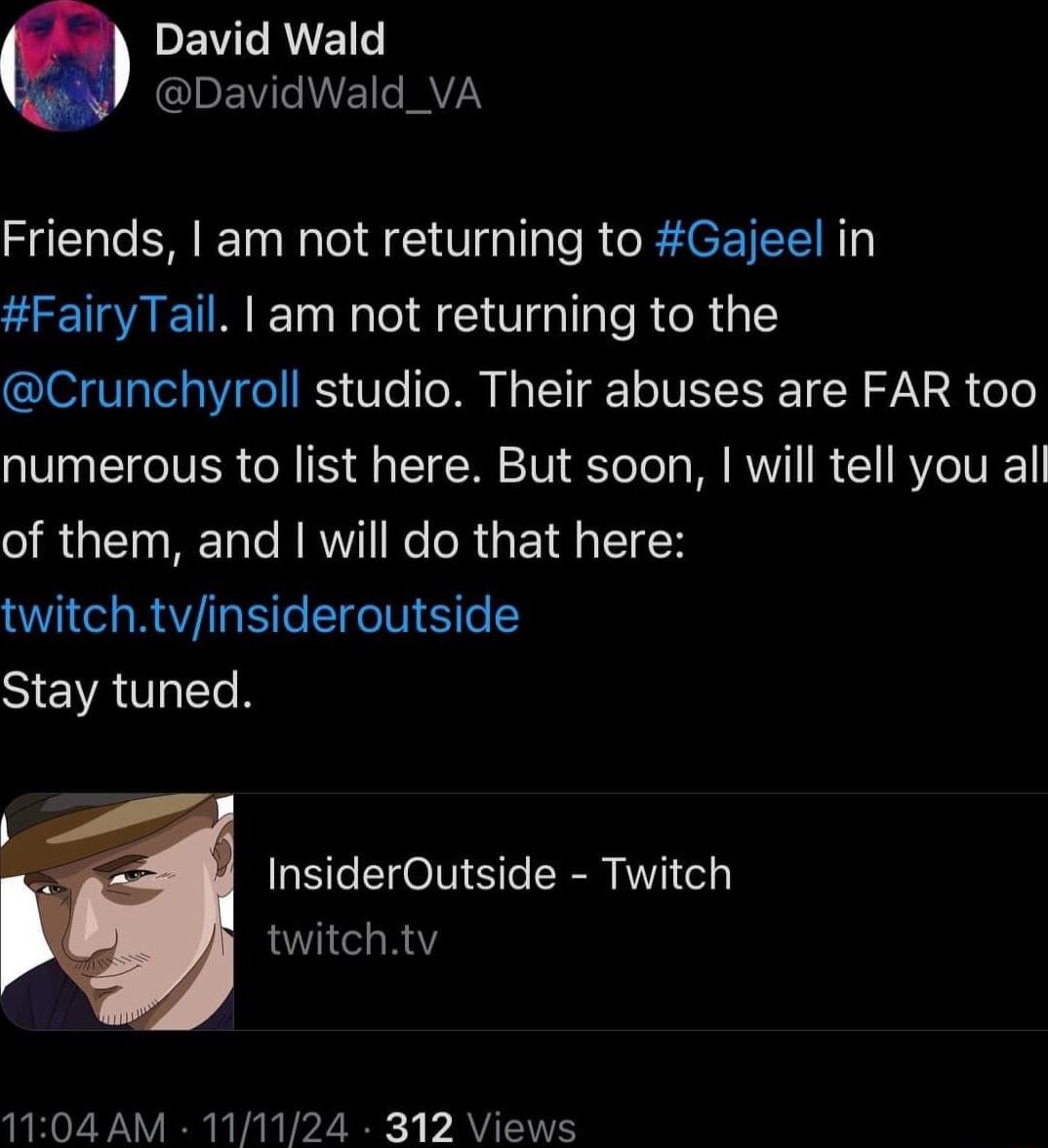 DEVERET QEVINECAYZY Friends am not returning to Gajeel in FairyTail am not returning to the Crunchyroll studio Their abuses are FAR too numerous to list here But soon will tell you all of them and will do that here twitchtvinsideroutside SIEVRTLIETN InsiderOutside Twitch twitchtv 1104 AM 111124 312 Views