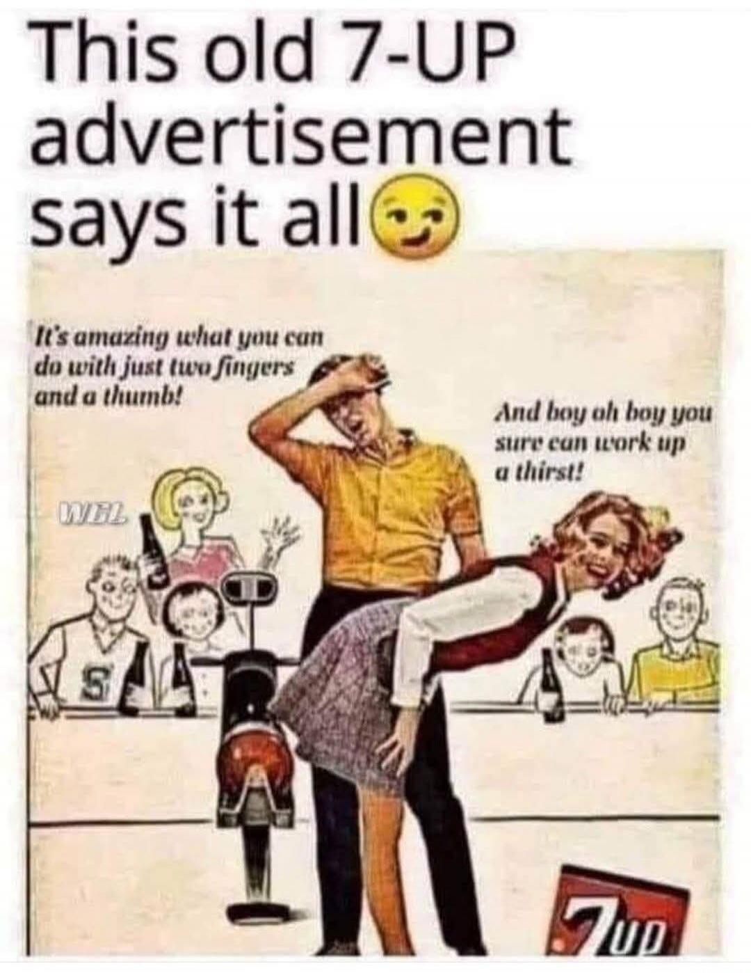 This old 7-UP advertisement says it all 😉 It's amazing what you can do with just two fingers and a thumb! And boy oh boy you sure can work up a thirst! 7UP