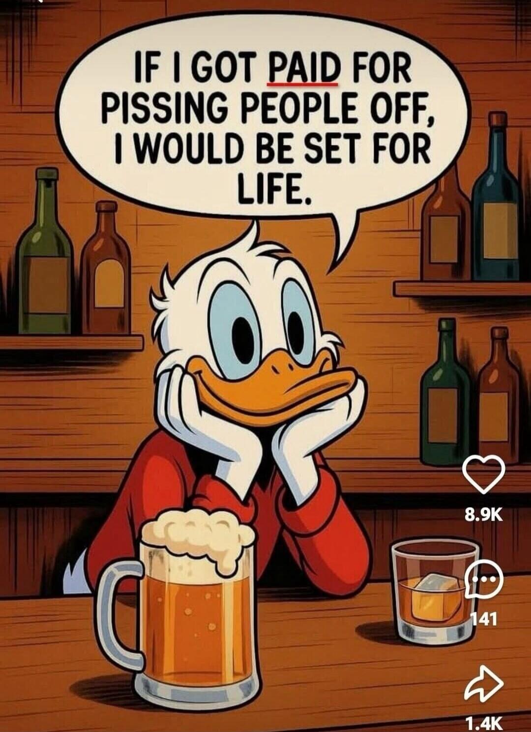 IF I GOT PAID FOR PISSING PEOPLE OFF, I WOULD BE SET FOR LIFE.