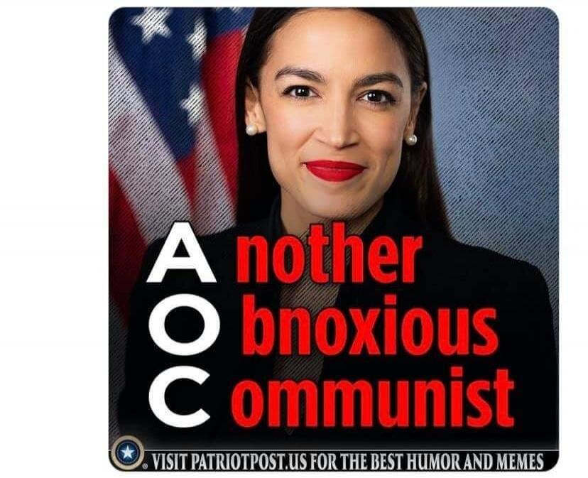 AOC Another Obnoxious Communist VISIT PATRIOTPOST.US FOR THE BEST HUMOR AND MEMES