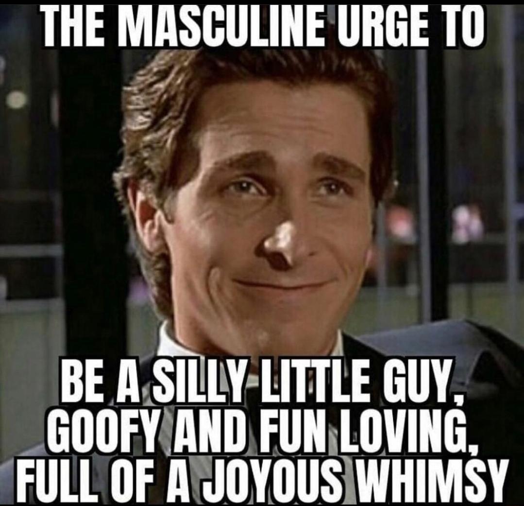 THE MASGULINE URGE TO BE ASILLY LITTLE GUY _ GOOFYIAND FUNLOVING FULL OF NCJOYOUSIWHIMSY