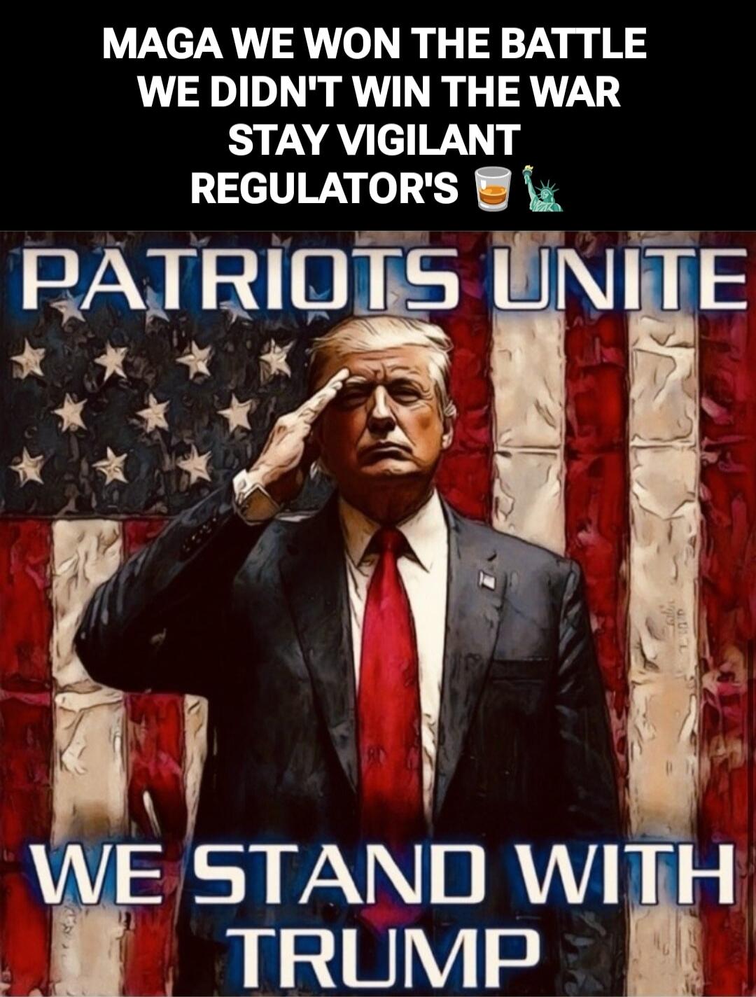 MAGA WE WON THE BATTLE WE DIDN'T WIN THE WAR STAY VIGILANT REGULATOR'S ☕🌿 PATRIOTS UNITE WE STAND WITH TRUMP