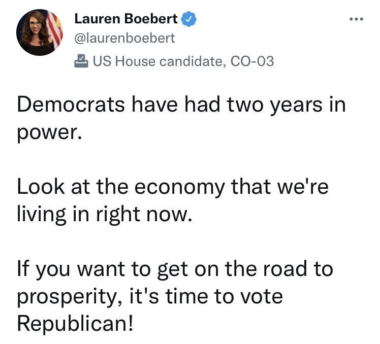 Lauren Boebert laurenboebert US House candidate CO 03 Democrats have had two years in power Look at the economy that were living in right now If you want to get on the road to prosperity its time to vote Republican