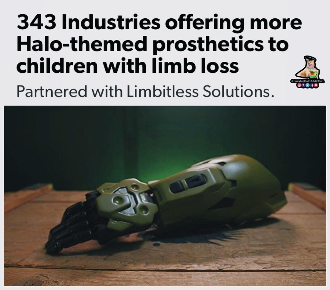 343 Industries offering more Halo themed prosthetics to children with limb loss Partnered with Limbitless Solutions