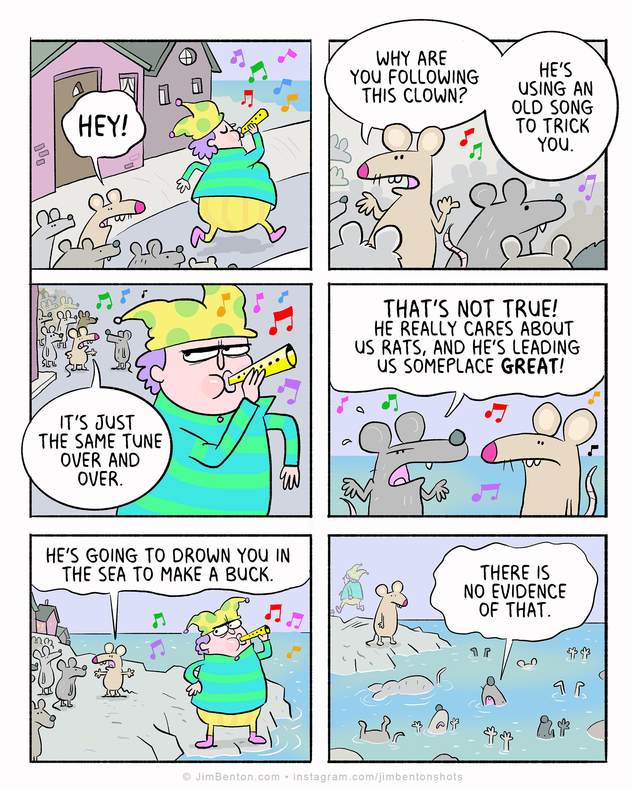 HES USING AN 0L SONG 0 TRICK You WHY ARE YOU FOLLOWING THIS CLOWN 1TS JUST THE SAME TUNE OVER AND OVER THATS NOT TRUE HE REALLY CARES ABOUT US RATS AND HES LEADING US SOMEPLACE GREAT HES GOING TO DROWN YOU IN THE SEA TO MAKE A BUCK Lot B anhen B S 4 THERE IS NO EVIDENCE OF THAT