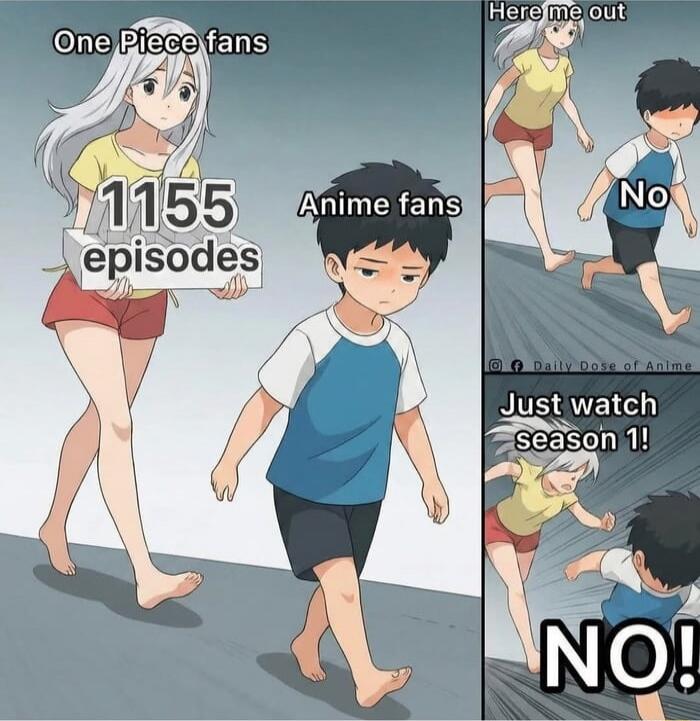 One Piece fans 1155 episodes Anime fans Here me out No Just watch season 1! NO!