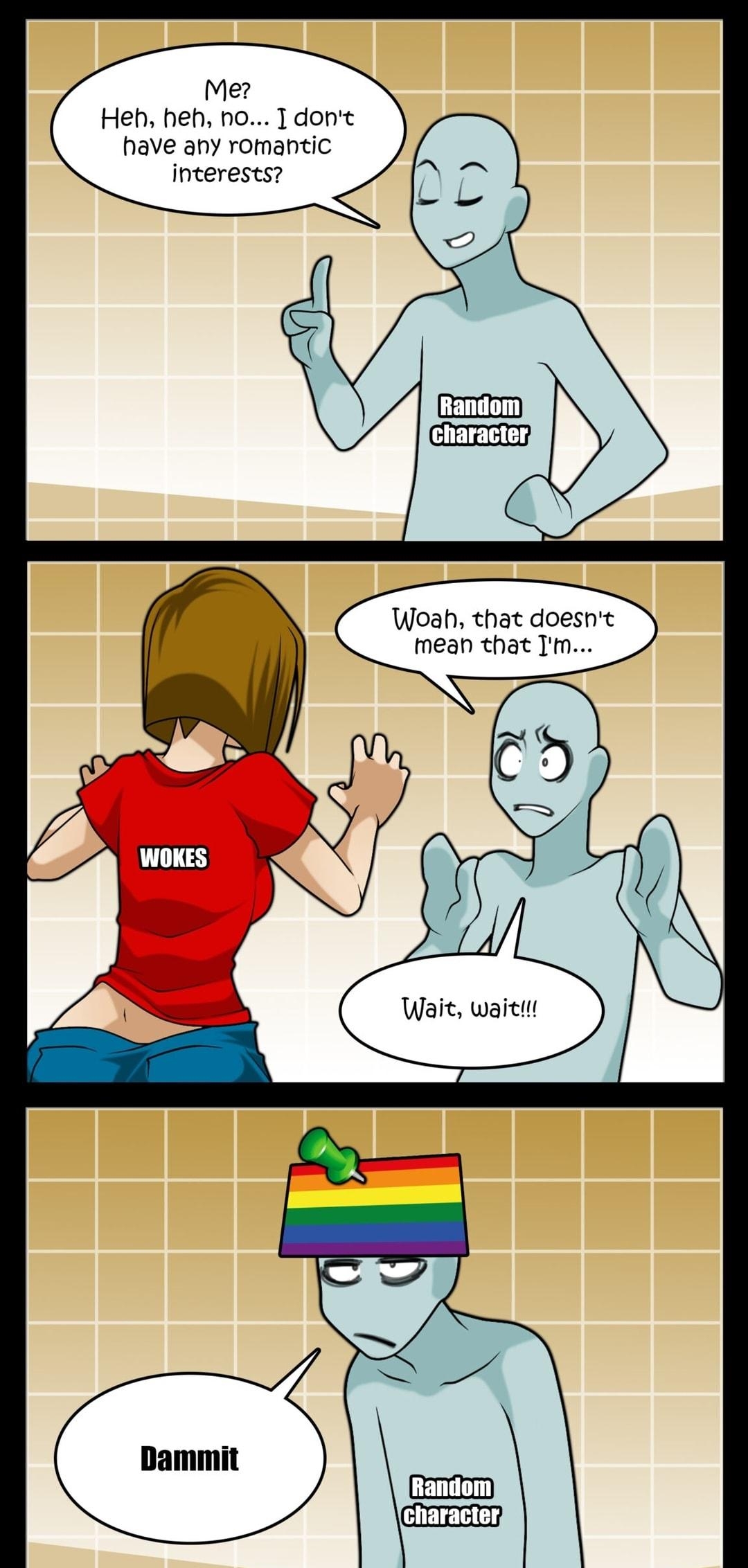 Me Hen hen no 1dont have any romantic interests Woah that doesn mean that