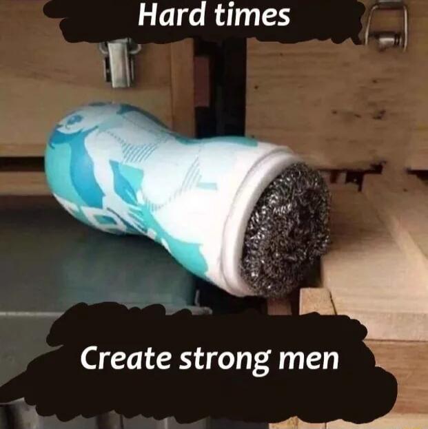 Hard times Create strong men p_