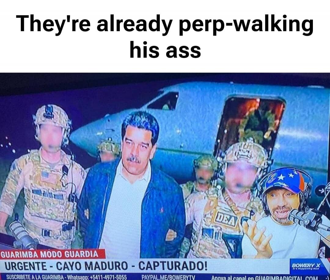 They're already perp-walking his ass
URGENTE - CAY MADURO - CAPTURADO!