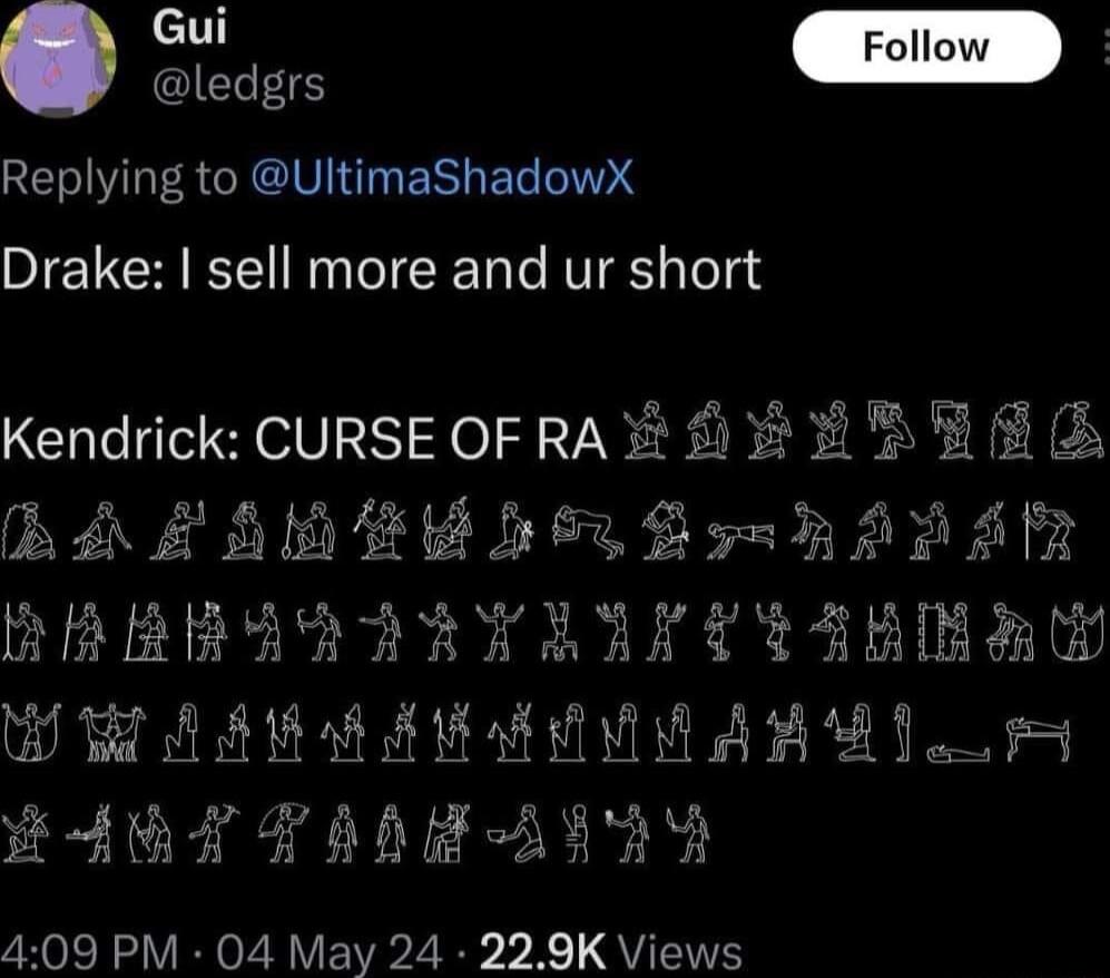 Gui Follow JB IELFS ET V SRIV TN ER Ee14 Drake sell more and ur short Kendrick CURSE OF RA 1 1 i B AM EE HoR G swh FFAy 4 mit73212wimta WA AREARM AR EAGE FAAF A0 DD 409 PM 04 May 24 229K Views