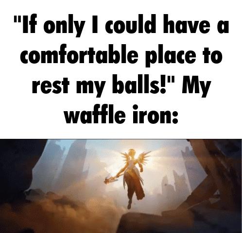 If only I could have a comfortable place to rest my halls My waffle iron