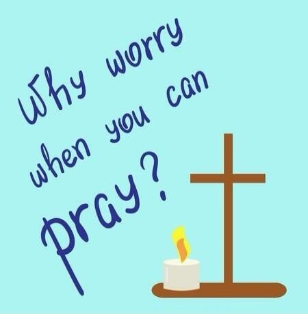 Why worry when you can pray?