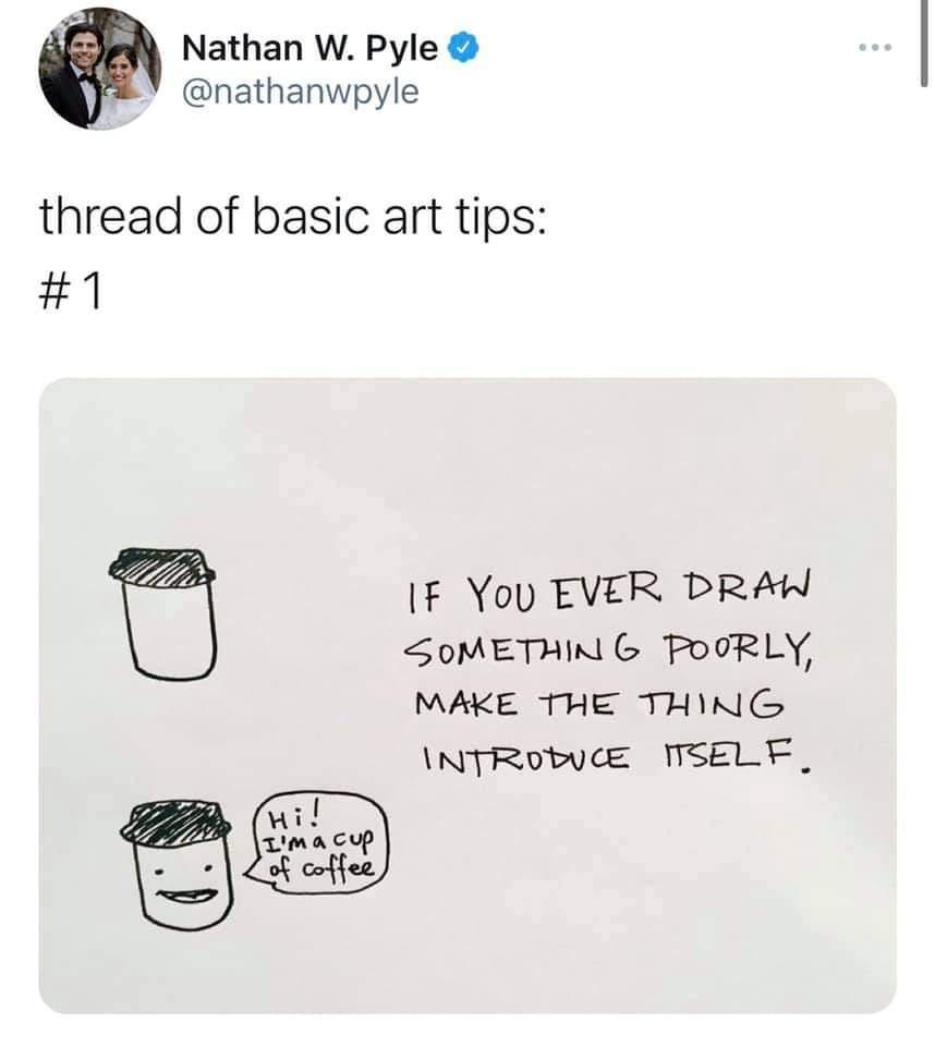 Nathan W Pyle nathanwpyle thread of basic art tips 1 IF Yoy EVER DRAW SOMETHIN G PoORLY MAKE THE THING NTRobucE TSELF