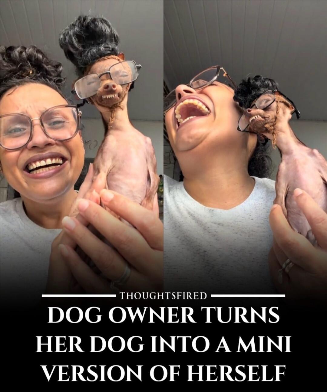 THOUGHTSFIRED DOG OWNER TURNS HER DOG INTO A MINI VERSION OF HERSELF