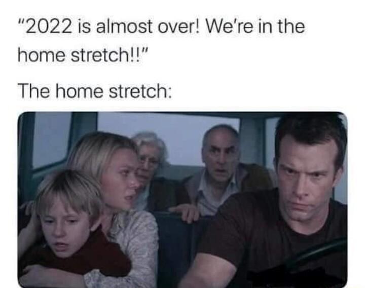 2022 is almost over Were in the home stretch The home stretch