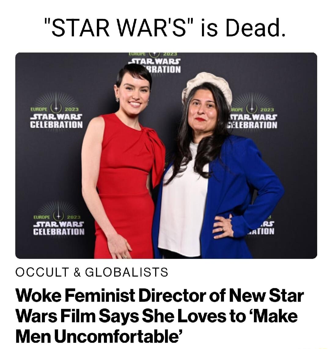 STAR WARS is Dead STARWARS TELEBRATION Sranwars camaAnon Woke Feminist Director of New Star Wars Film Says She Loves to Make Men Uncomfortable