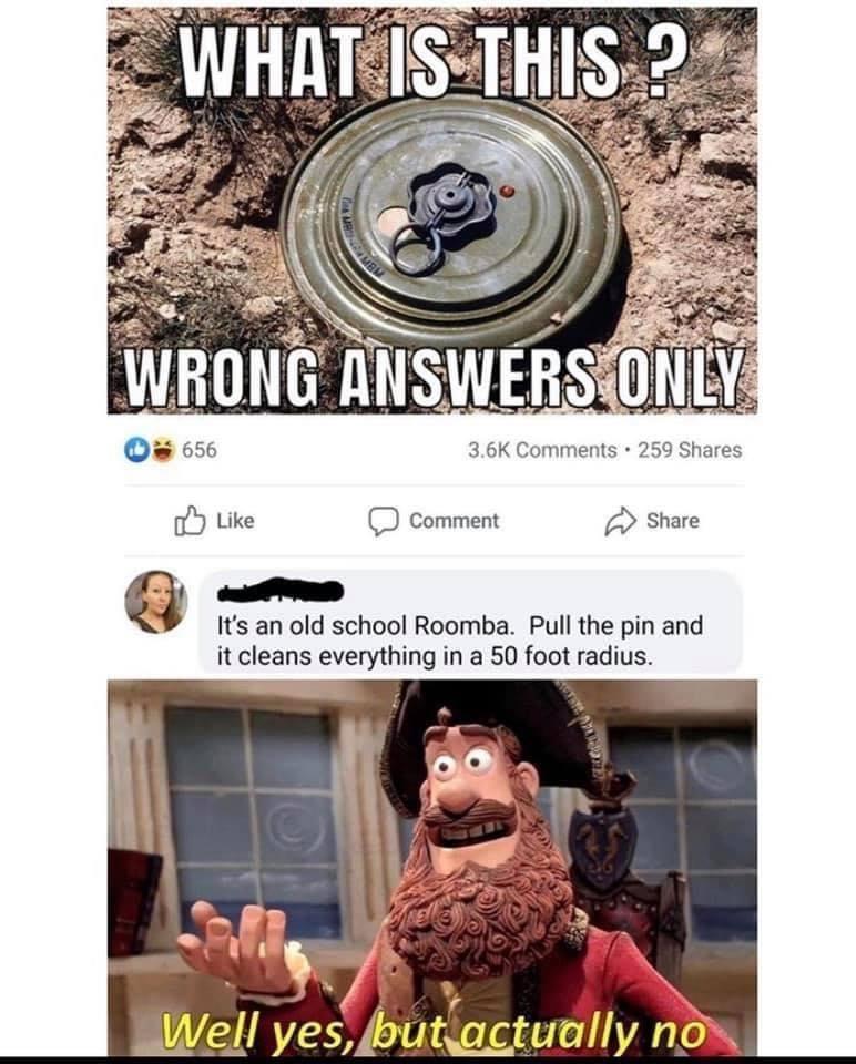 O 656 36K Comments 259 Shares Ub Like O Comment Q Share Its an old school Roomba Pull the pin and it cleans everything in a 50 foot radius el ell yes butq__tually