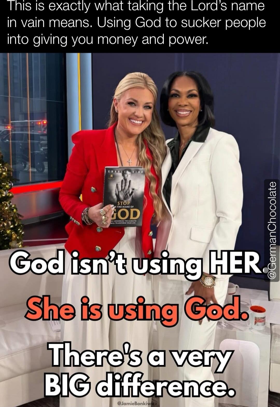 This is exactly what taking the Lord’s name in vain means. Using God to sucker people into giving you money and power.

God isn’t using HER
She is using God.
There’s a very BIG difference.