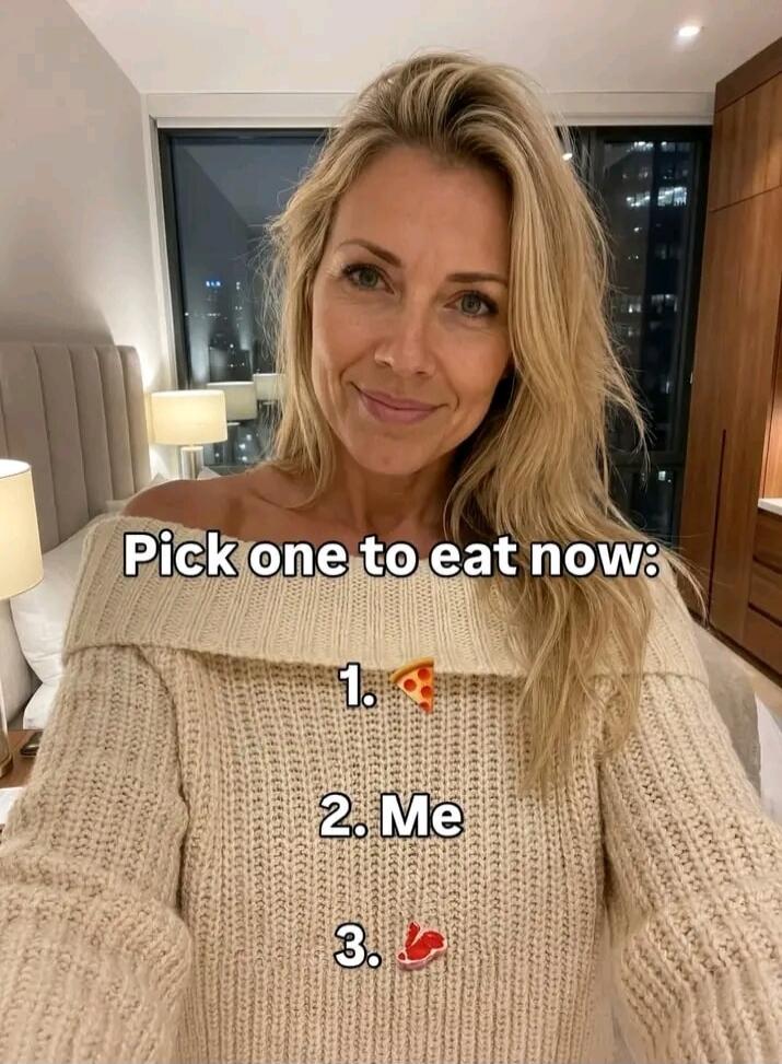Pick one to eat now: 1. 🍕 2. Me 3. 🍑