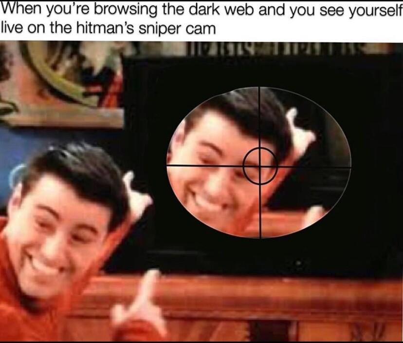 youre browsing the dark web and you see yourself live on the hitmans sniper cam