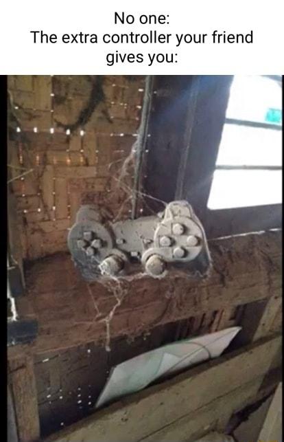 No one The extra controller your friend gives you