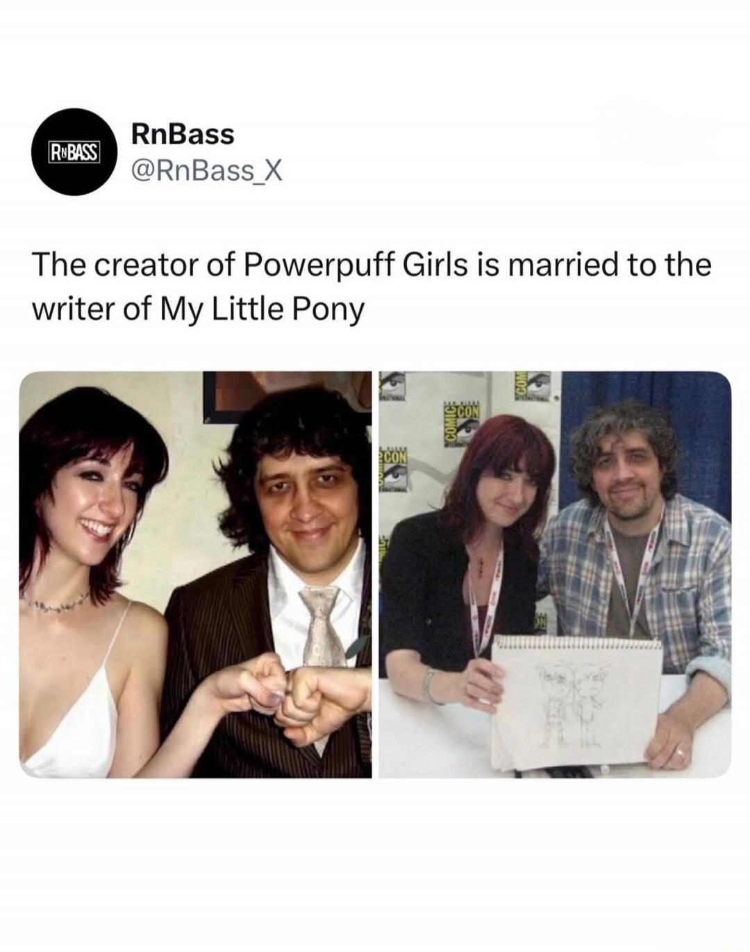 RnBass @RnBass_X The creator of Powerpuff Girls is married to the writer of My Little Pony