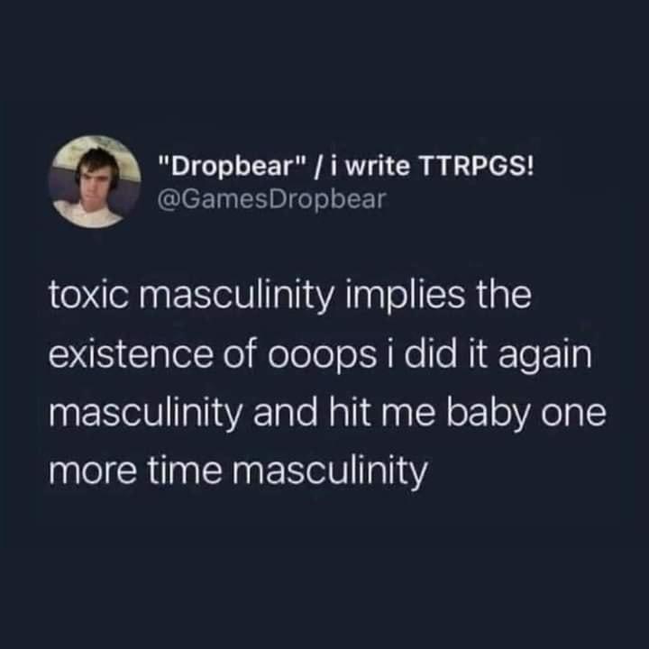 Dropbear i write TTRPGS GamesDropbear toxic masculinity implies the S5 lgleleXe Wolelolo i e fo NidTeF1lp masculinity and hit me baby one more time masculinity