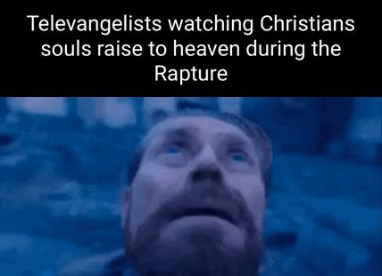 ACEEUEIN CRVEL T e Ne STER souls raise to heaven during the Rapture l Y