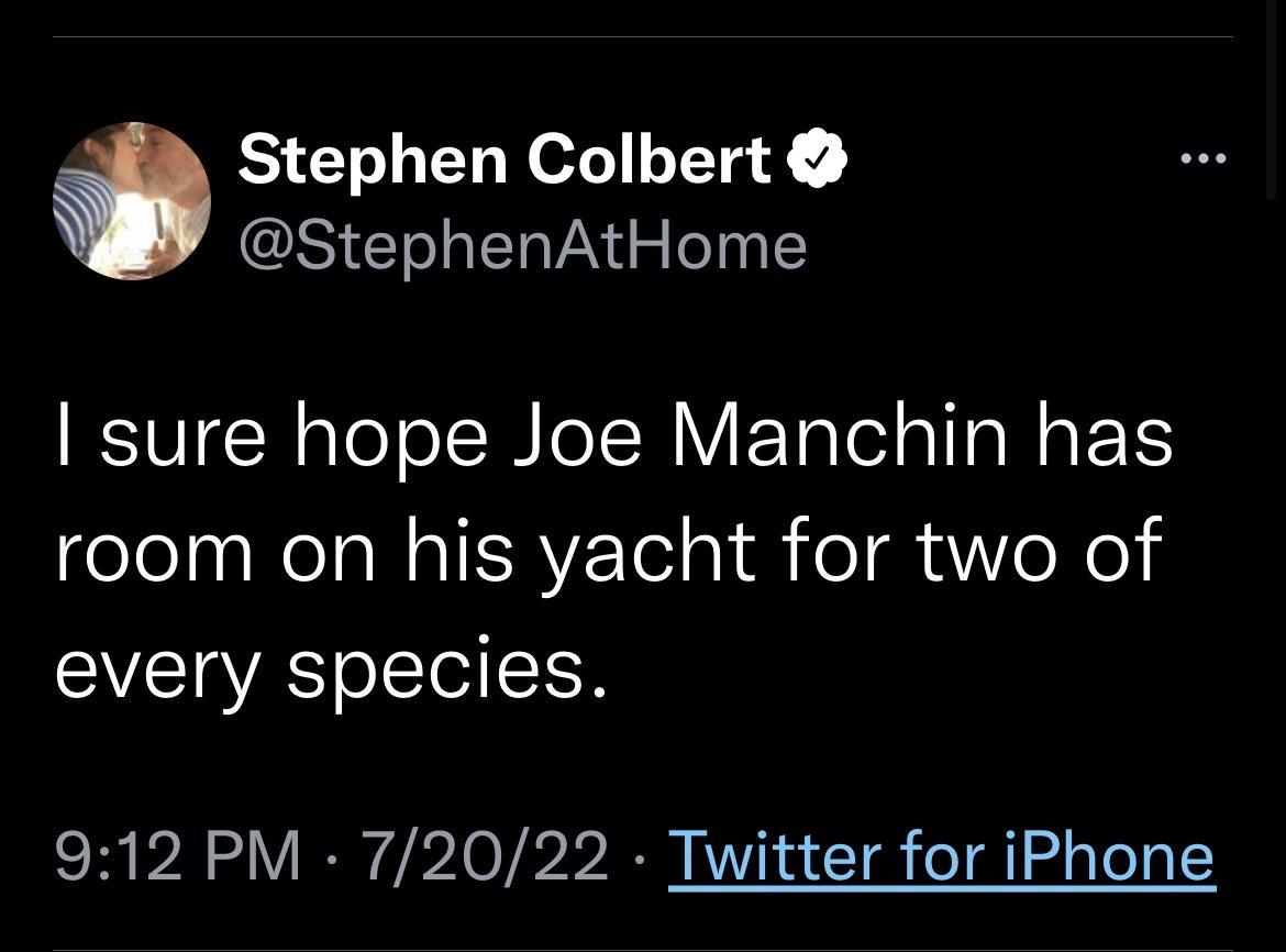 Stephen Colbert StephenAtHome sure hope Joe Manchin has room on his yacht for two of every species 912 PM 72022 Twitter for iPhone