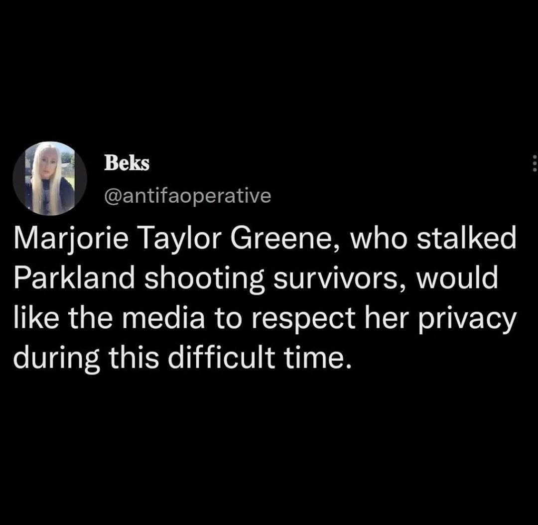 Beks d antifaoperative Marjorie Taylor Greene who stalked Parkland shooting survivors would like the media to respect her privacy during this difficult time