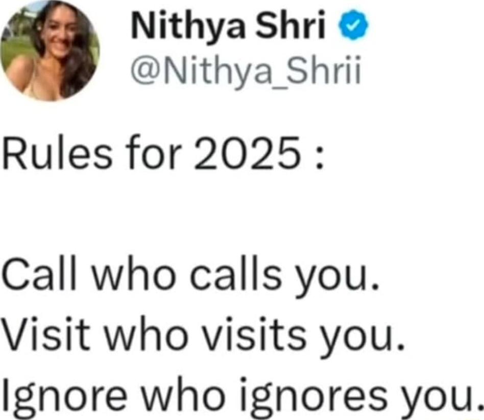 Nithya Shri Nithya_Shrii Rules for 2025 Call who calls you Visit who visits you Ignore who ignores you
