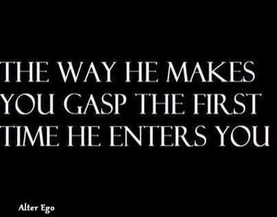 THE WAY HE MAKES YOU GASP THE FIRST TIME HE ENTERS YOU Alter Ego