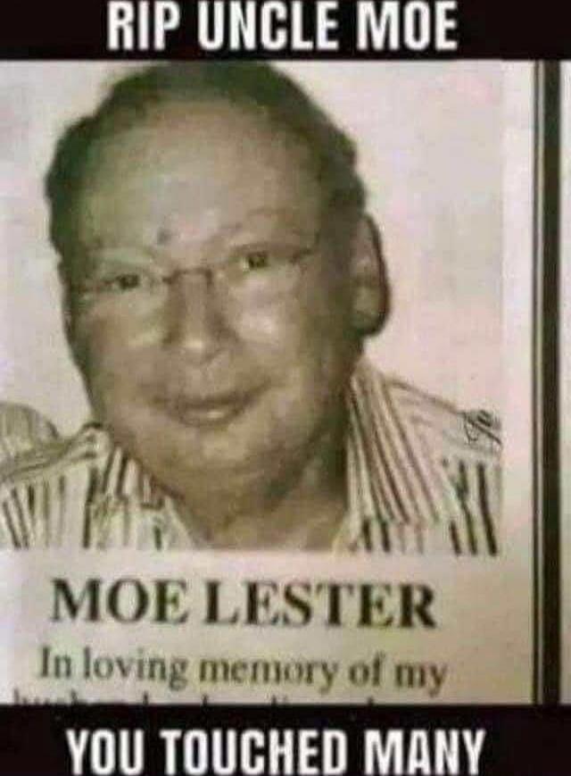 RIP UNCLE MOE
MOE LESTER
In loving memory of my
YOU TOUCHED MANY