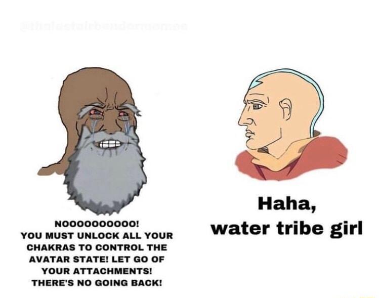 2 voumvsrumookavoun Water tribe girl CHAKRAS TO CONTROL THE AAVATAR STATEI LET GO OF YOUR ATTACHMENTS THERES NO GOING BACK