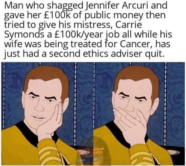 Man who shagged Jennifer Arcuri and gave her 100k of public money then tried to give his mistress Carrie Symonds a 100kyearob all while his wife was being treated for Cancer has just had a second ethics adviser quit