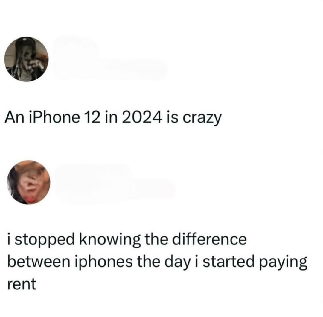 An iPhone 12 in 2024 is crazy. I stopped knowing the difference between iPhones the day I started paying rent.