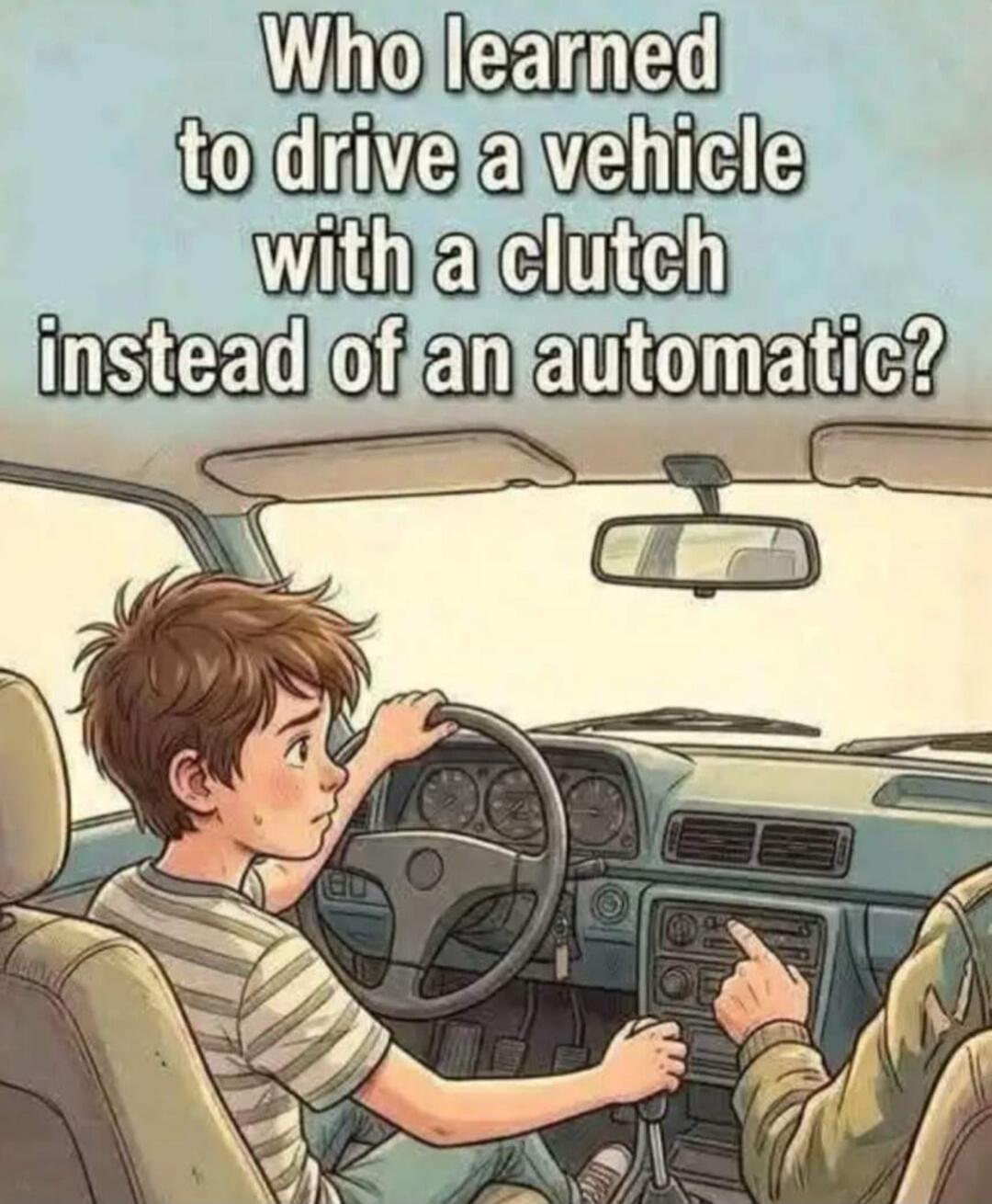 Who learned to drive a vehicle with a clutch instead of an automatic?