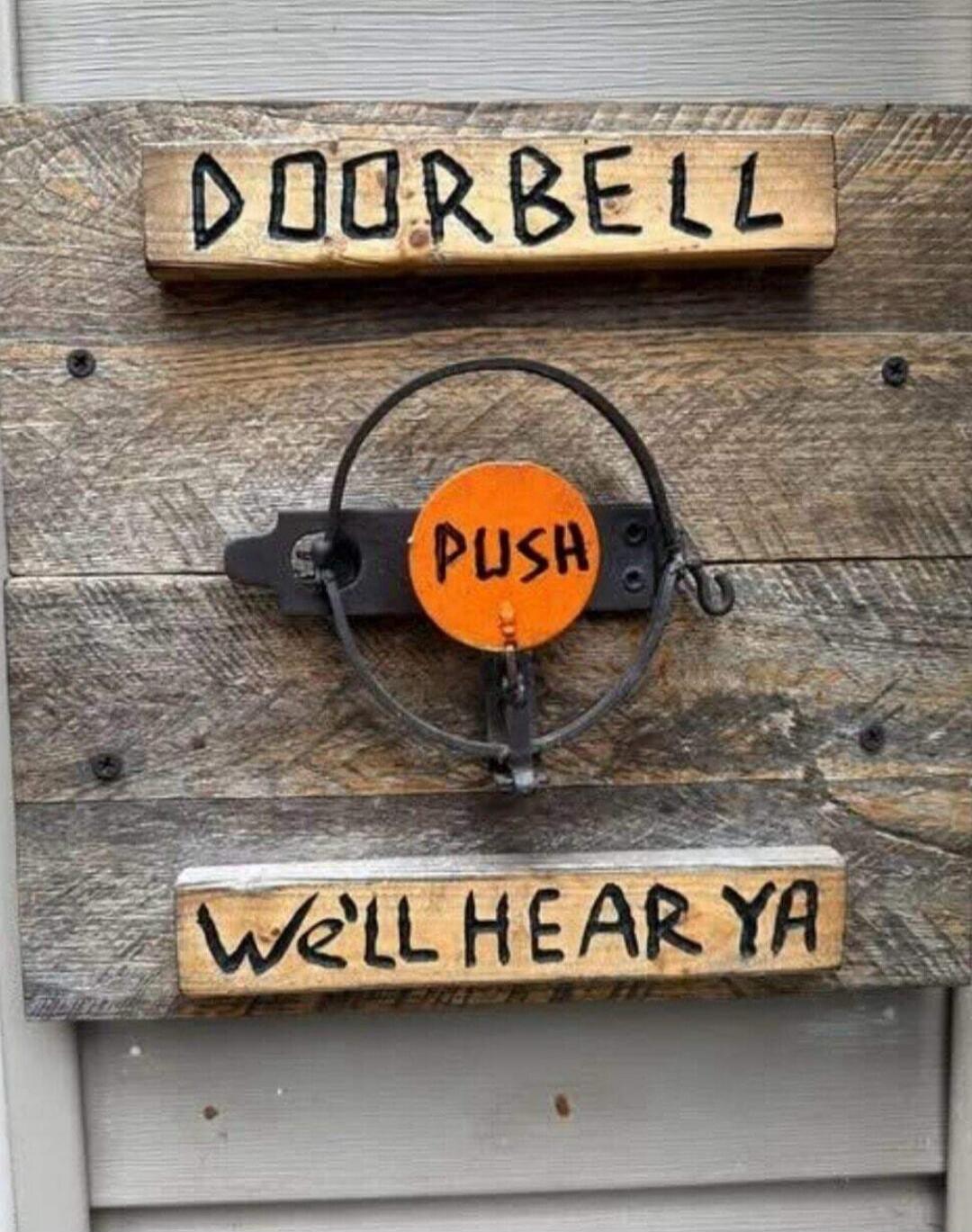 DOORBELL PUSH WE'LL HEAR YA