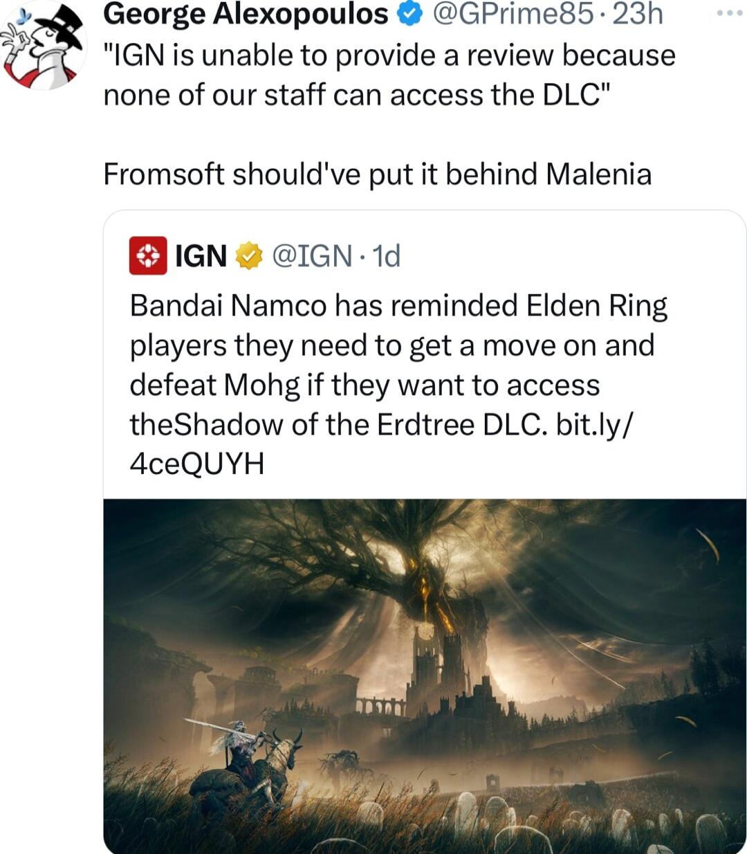 George Alexopoulos GPrime85 23h IGN is unable to provide a review because none of our staff can access the DLC Fromsoft shouldve put it behind Malenia BIGN IGN 1d Bandai Namco has reminded Elden Ring players they need to get a move on and defeat Mohg if they want to access theShadow of the Erdtree DLC bitly 4ceQUYH