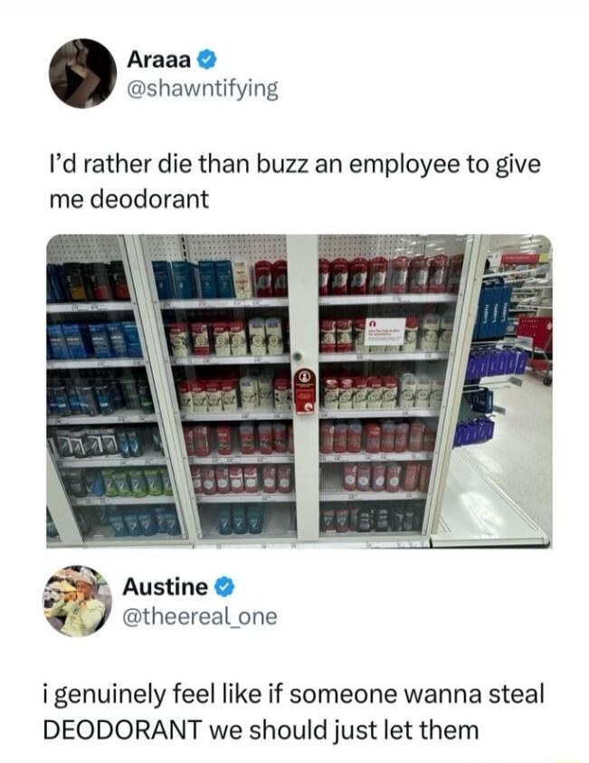 Araaa shawntifying Id rather die than buzz an employee to give me deodorant 4 Austine theereal one igenuinely feel like if someone wanna steal DEODORANT we should just let them