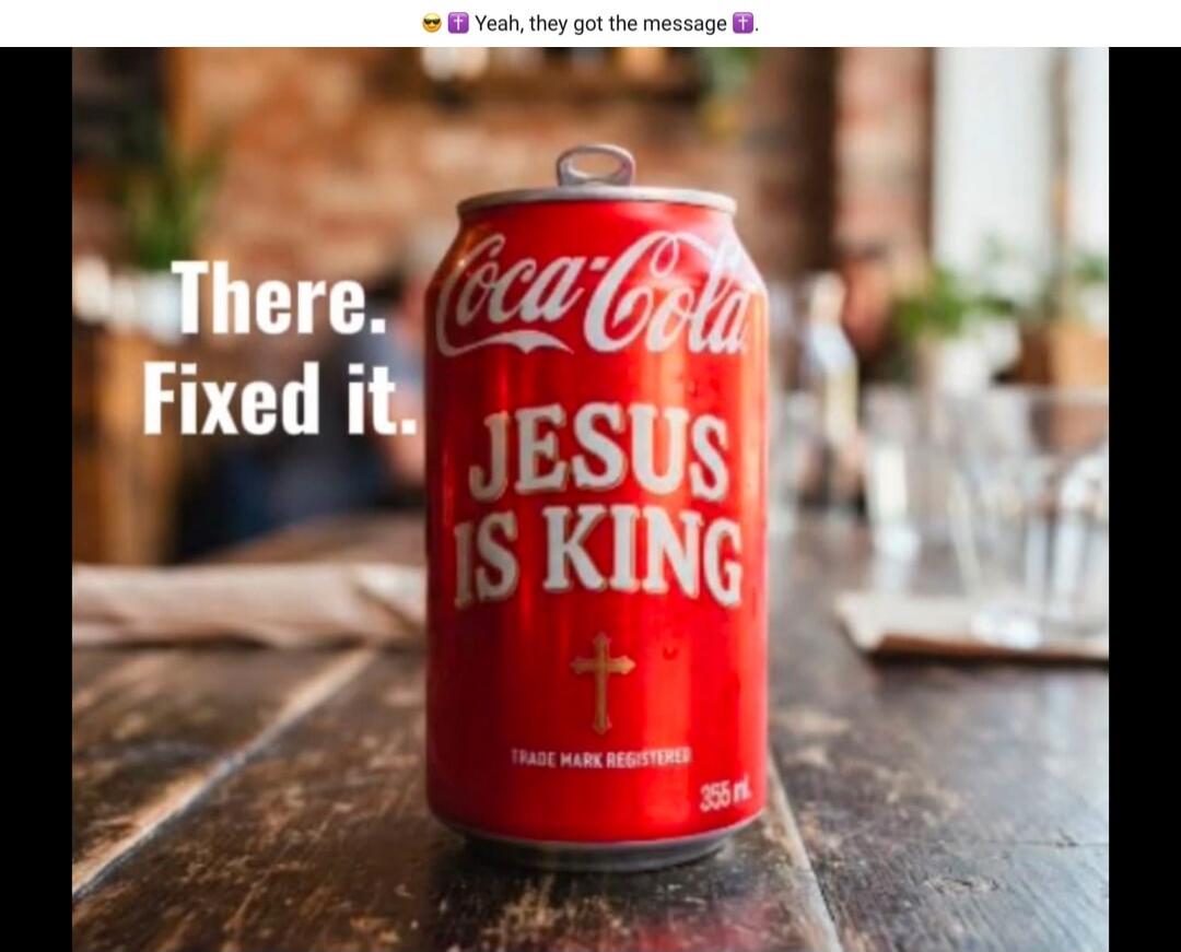 Yeah, they got the message. There. Fixed it. Coca-Cola. JESUS IS KING. TRADE MARK REGISTERED. 355 ml.