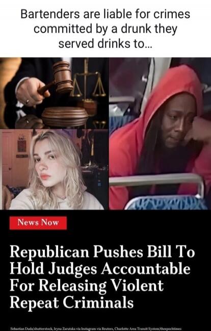 Bartenders are liable for crimes committed by a drunk they served drinks to... News Now Republican Pushes Bill To Hold Judges Accountable For Releasing Violent Repeat Criminals