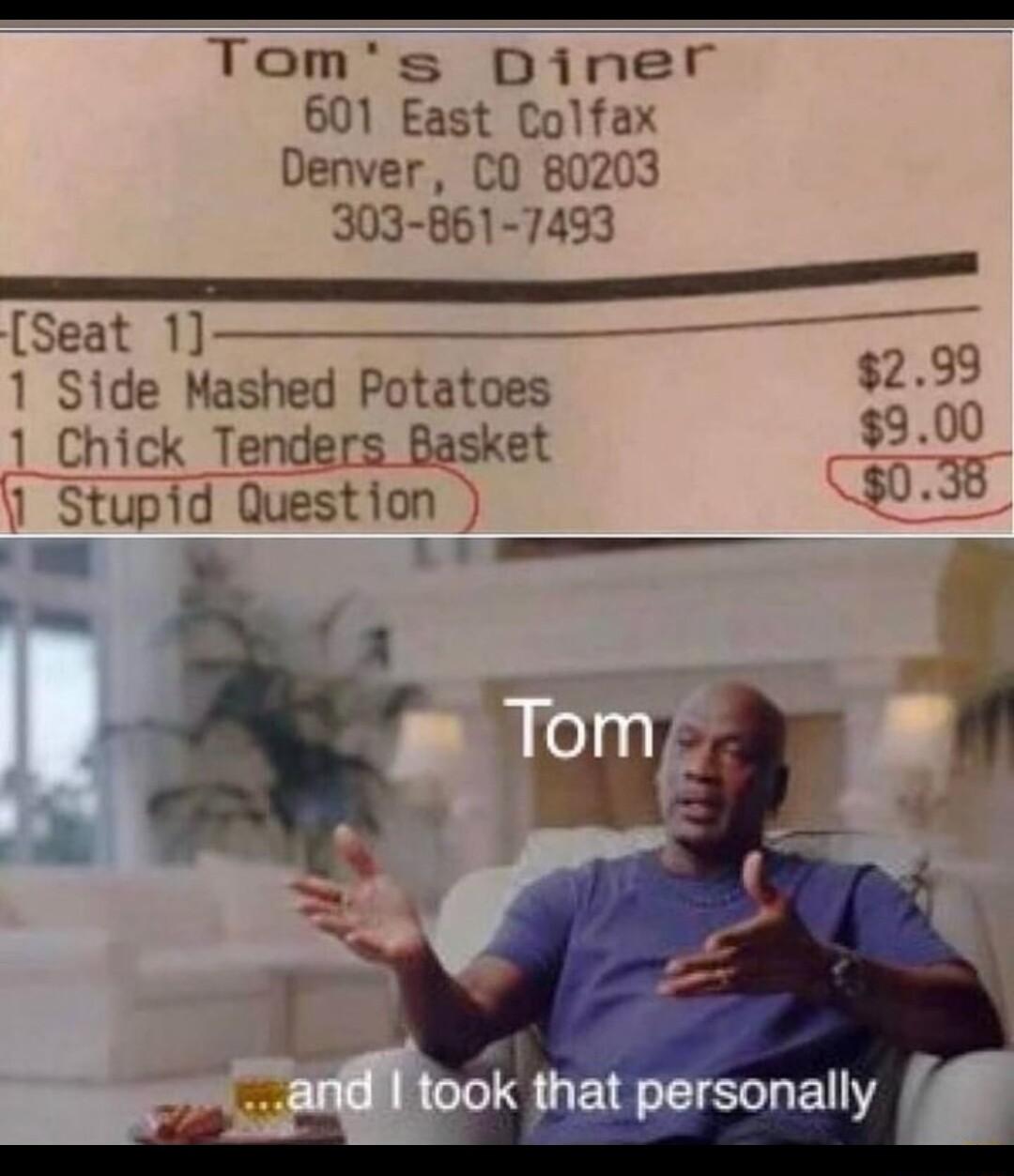 Toms Diner 601 East Colfax Denver CO 80203 303 861 7433 Seat 1 1 Side Mashed Potatoes 299 1 Chick Tel sket 900 Stupid Question 0 il