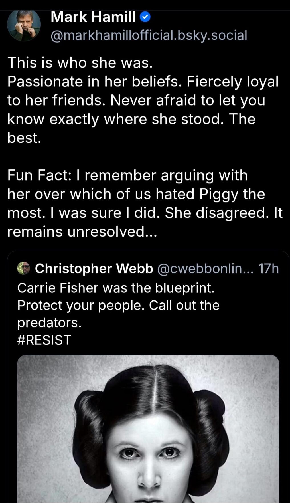 Mark Hamill @markhamillofficial.bsky.social This is who she was. Passionate in her beliefs. Fiercely loyal to her friends. Never afraid to let you know exactly where she stood. The best. Fun Fact: I remember arguing with her over which of us hated Piggy the most. I was sure I did. She disagreed. It remains unresolved... Christopher Webb @cwebbonlin