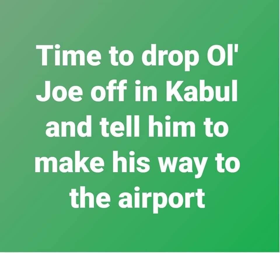 Time to drop OI Joe off in Kabul CHERCHIGTTR NELCHIERAVEVA D the airport