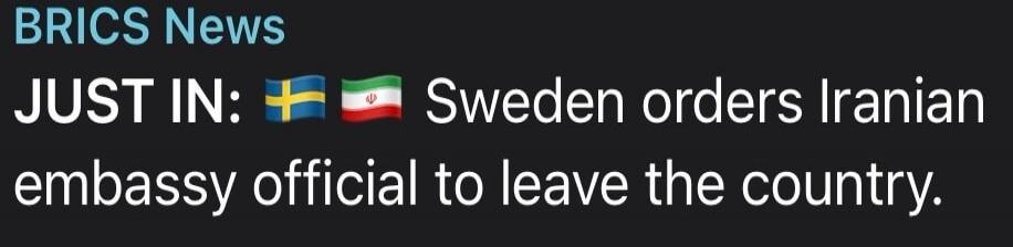 BRICS News JUST IN: Sweden orders Iranian embassy official to leave the country.