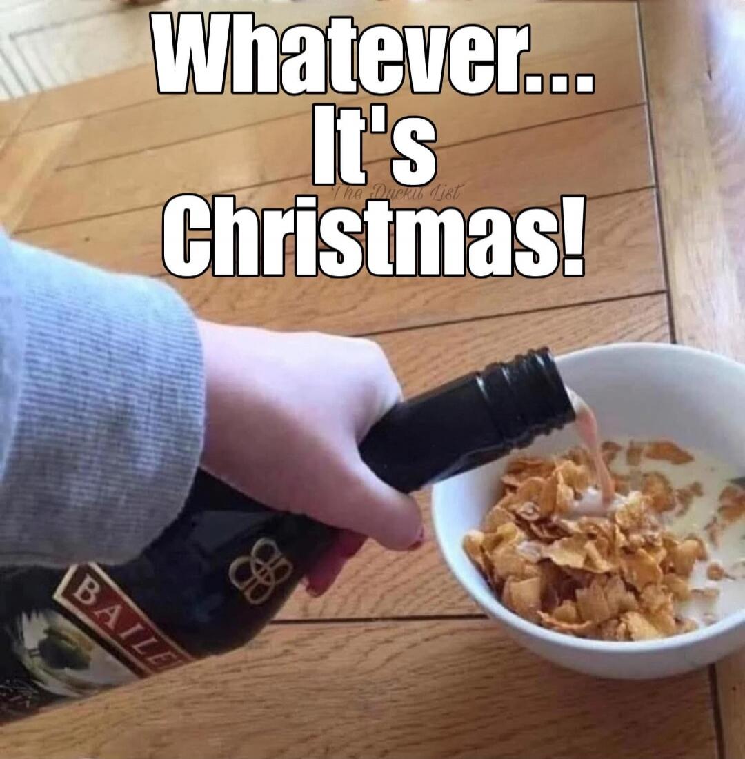 Whatever... It's Christmas!