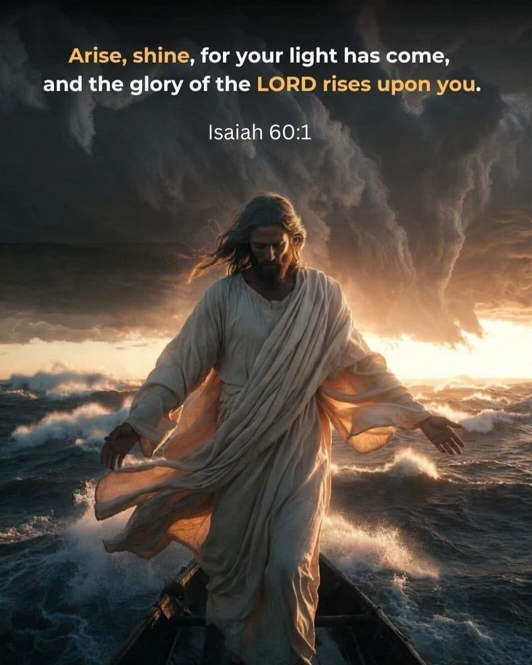 Arise, shine, for your light has come, and the glory of the LORD rises upon you. Isaiah 60:1